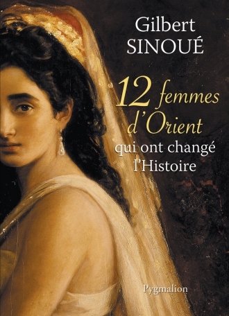 12 femmes d’Orient qui ont changé l’Histoire